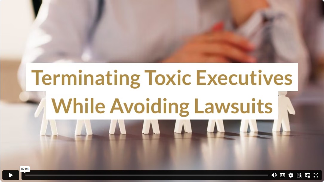 Terminating Toxic Executives While Avoiding Lawsuits